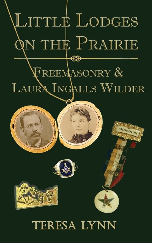 Little Lodges on the Prairie: Freemasonry & Laura Ingalls Wilder (Hardcover)