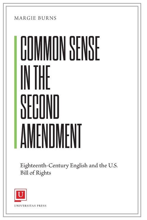 Common Sense in the Second Amendment: Eighteenth-Century English and the U.S. Bill of Rights (Paperback)