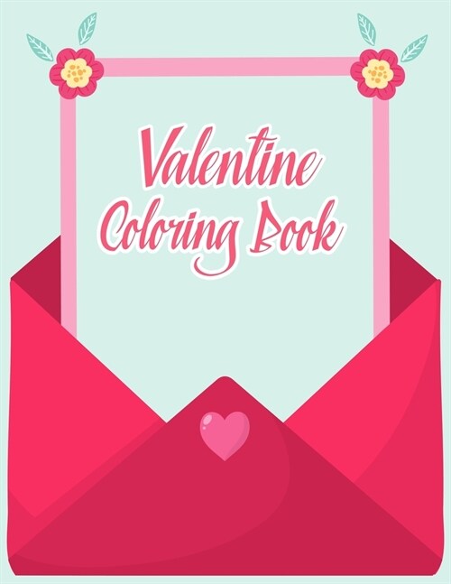 Valentine Coloring Book: Valentine Coloring Book For Kids, Children, Toddlers, Crayons, Adult, Mini, Girls And Boys - 8.5 in x 11 in Cover. (Paperback)