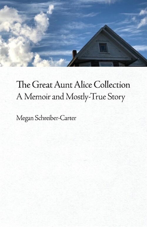 The Great Aunt Alice Collection: A Memoir and Mostly-True Story Volume 1 (Paperback)