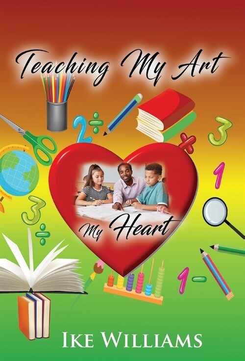 Teaching My Art My Heart (Hardcover)
