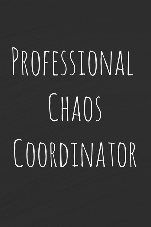 Professional Chaos Coordinator: Lined Blank Notebook Journal With Funny Sassy Saying On Cover, Great Gifts For Coworkers, Employees, Women, And Staff (Paperback)