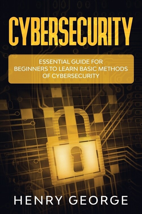 Cybersecurity: Essential Guide for Beginners to Learn Basic Methods of Cybersecurity (Paperback)