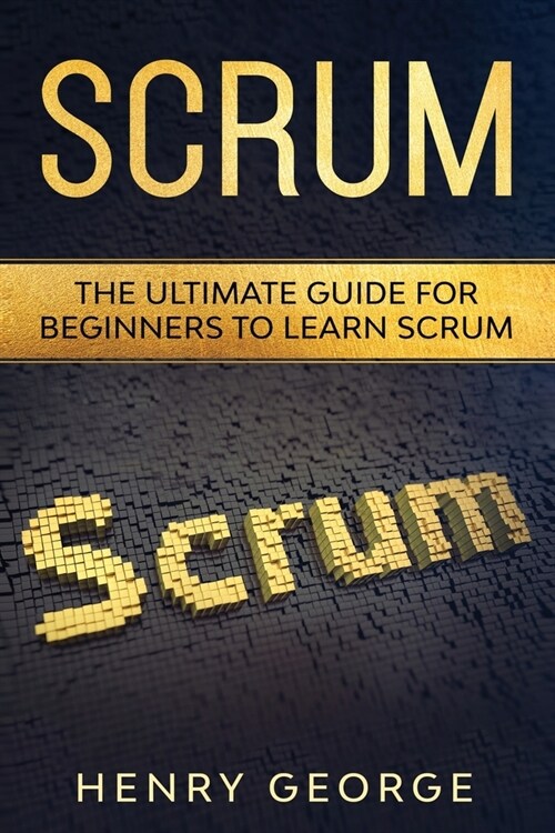 Scrum: The Ultimate Guide for Beginners to Learn Scrum (Paperback)