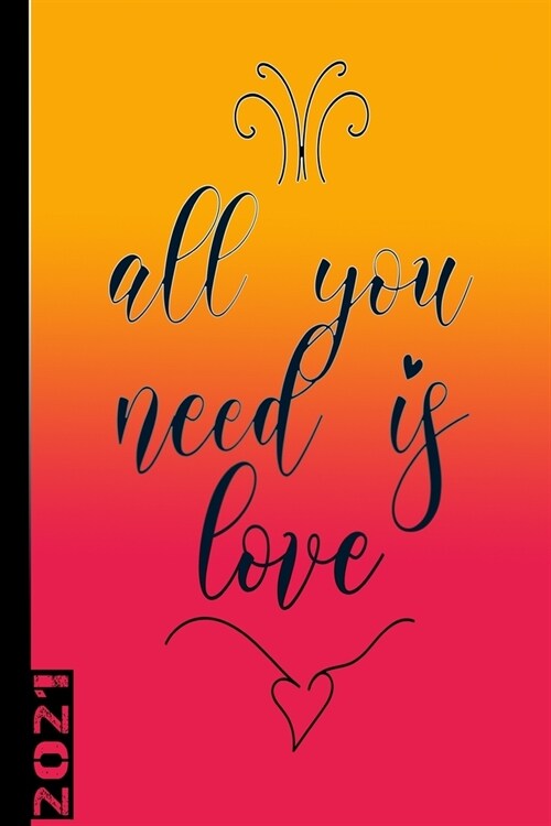All You Need Is Love 2021: Calendario Settimanale Di 53 Pagine. Ideale Anche Come Organizzatore Personale (Paperback)