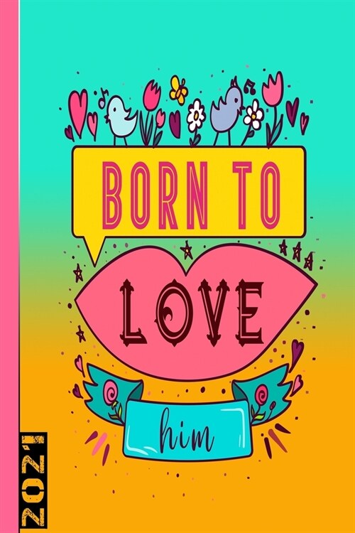 Born To Love Him 2021: Calendario Settimanale Di 53 Pagine. Ideale Anche Come Organizzatore Personale (Paperback)