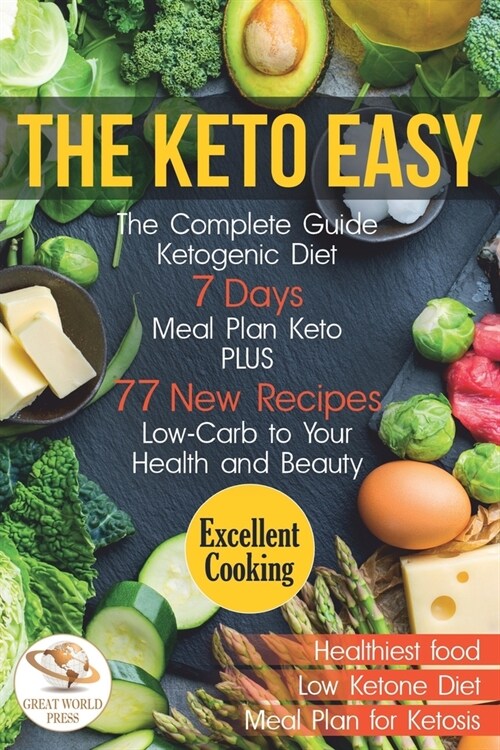 The Keto Easy: The Complete Guide Ketogenic Diet. 7 Days Meal Plan Keto PLUS 77 New Recipes Low-Carb to Your Health and Beauty (Paperback)