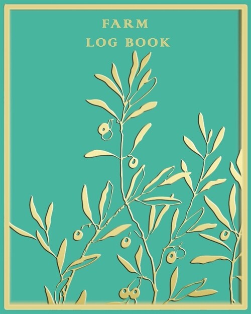 Farm Log Book: farm organizer book, to track and manage your business expenses, equipement, livestock, employees, product, inventory, (Paperback)