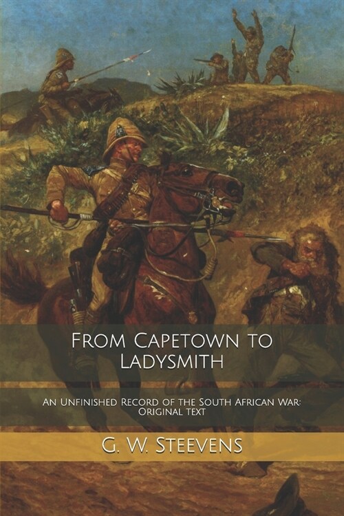 From Capetown to Ladysmith: An Unfinished Record of the South African War: Original Text (Paperback)