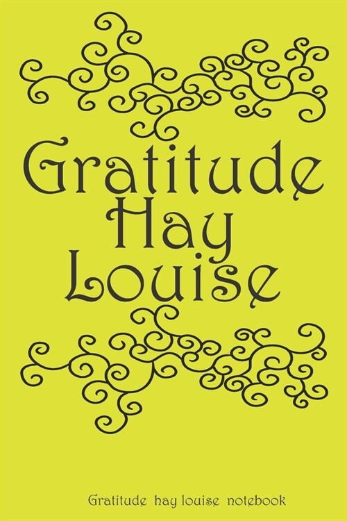 Gratitude Hay Louise: (louisiana) a simple (English) notebook and journal . : lined (English) notebook / Gratitude Hay Louise, pretty gift, (Paperback)