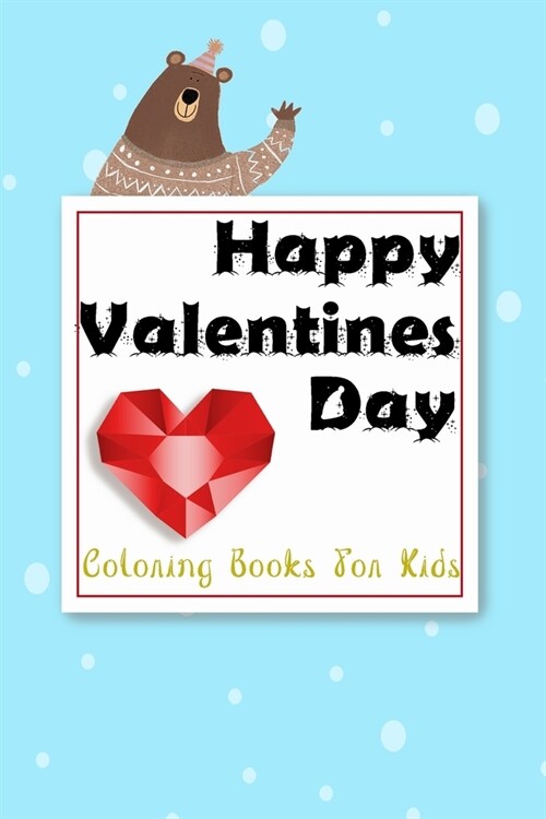 Happy Valentines Day Coloring Book for Kids: Cute Fun Valentine Color Book for Toddlers or Kids Children, A Very Cute Coloring Book for Little Girls a (Paperback)