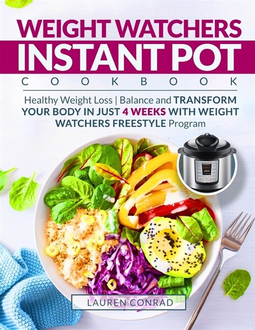 Weight Watchers Instant Pot Cookbook: Healthy Weight Loss - Balance and Transform Your Body in Just 4 Weeks with Weight Watchers Freestyle Program - W (Paperback)