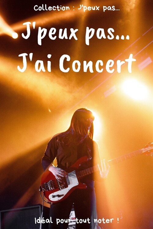 Jpeux pas... Jai Concert: Carnet de notes pour ?rire vos pens?s, vos id?s... - 120 pages lign?s - Format 15,24 x 22,86 cm - Cadeau dr?e ?o (Paperback)