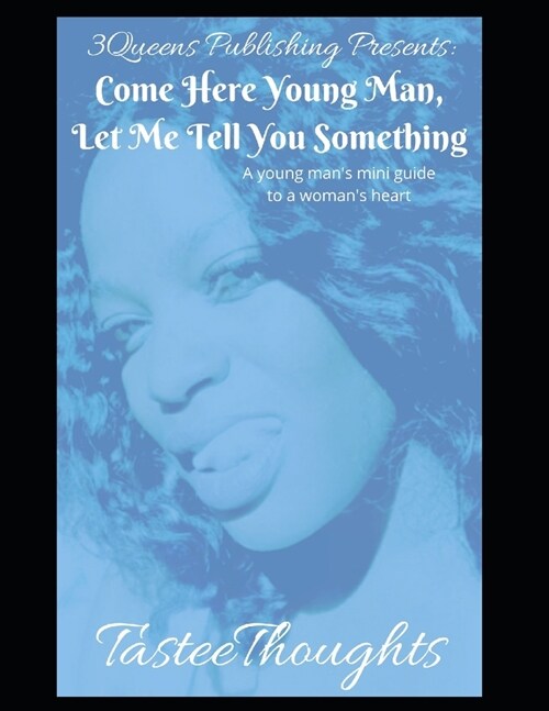 Come Here Young Man, Let Me Tell You Something: A Young Mans Mini Guide To A Womans Heart (Paperback)