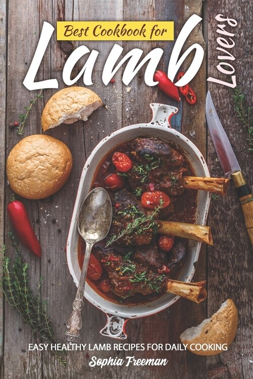 Best Cookbook for Lamb Lovers: Easy Healthy Lamb Recipes for Daily Cooking (Paperback)