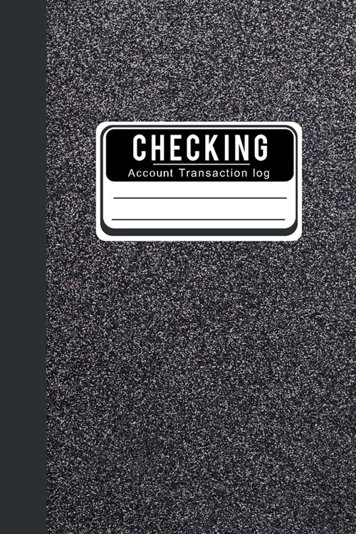 Checking Account Transaction log: Check And Debit Card Log Book Account Payment Record Tracking Checkbook Registers Personal Checking Ledger Managemen (Paperback)