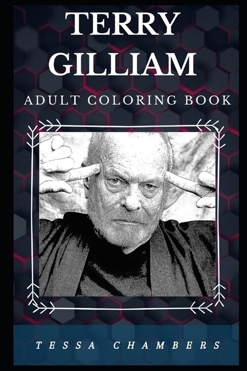 Terry Gilliam Adult Coloring Book: Acclaimed Monty Python Star and Well Known Director, Prominent Screenwriter Inspired Adult Coloring Book (Paperback)