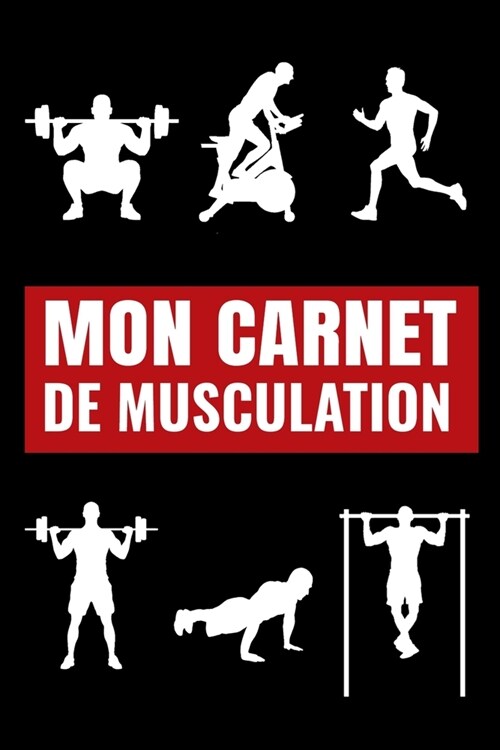 Mon carnet de musculation: Carnet de suivi dentra?ements, planifiez vos s?nces de musculation, prenez vos mensurations, faites des bilans, not (Paperback)