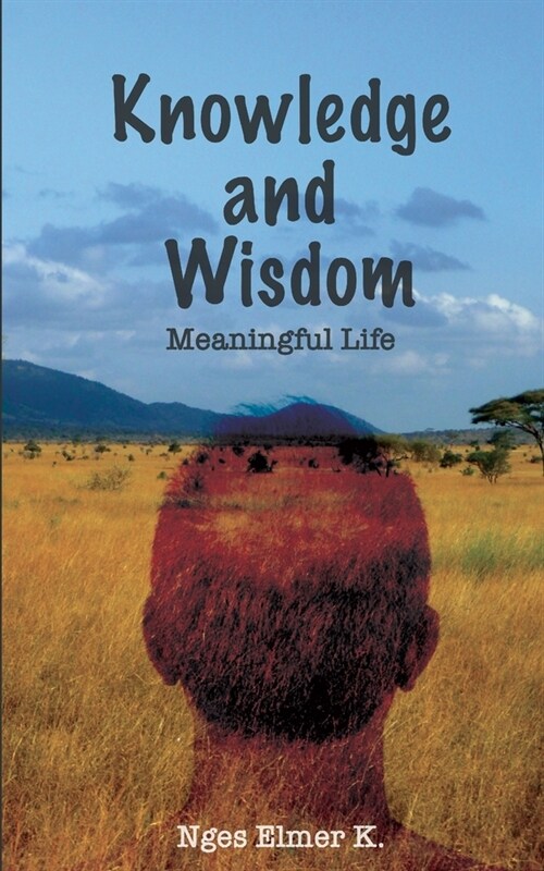 Knowledge and Wisdom: Meaningful Life (Paperback)