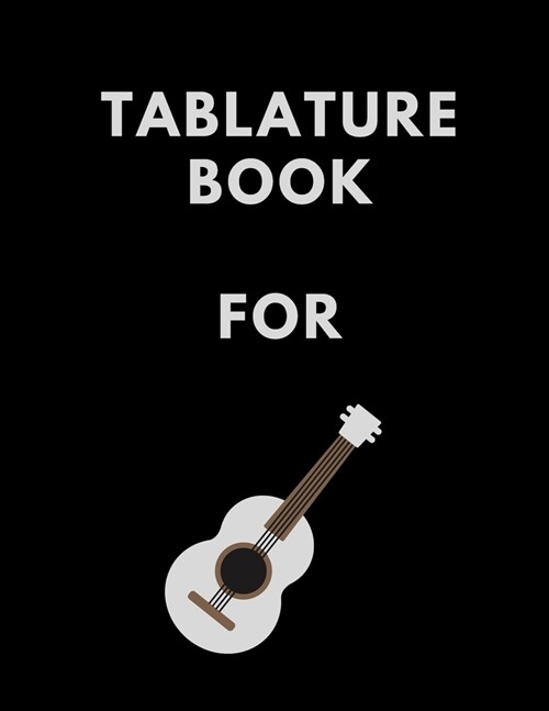 Tablature Book For Guitar: Guitar Tab Book For Kids And Adults, Birthday Gift, 150pages, 8.5x11in, Soft Cover, Matte Finish (Paperback)