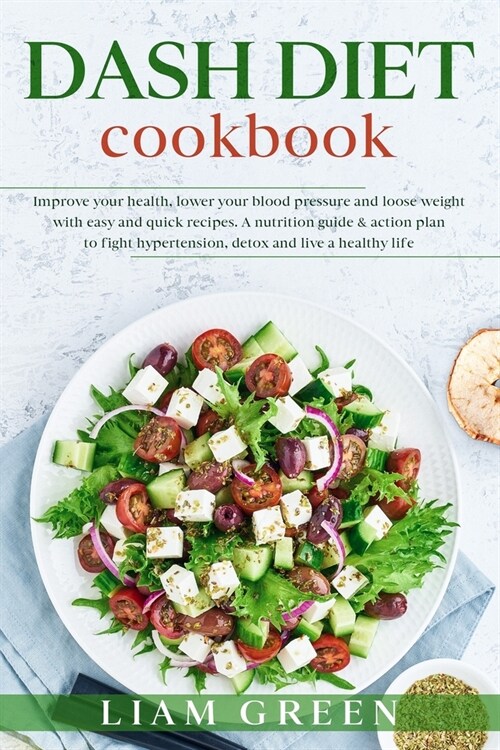 DASH DIET cookbook: Improve your Health, Lower your Blood Pressure and Lose Weight with Easy and Quick Recipes. A Nutrition Guide & Action (Paperback)