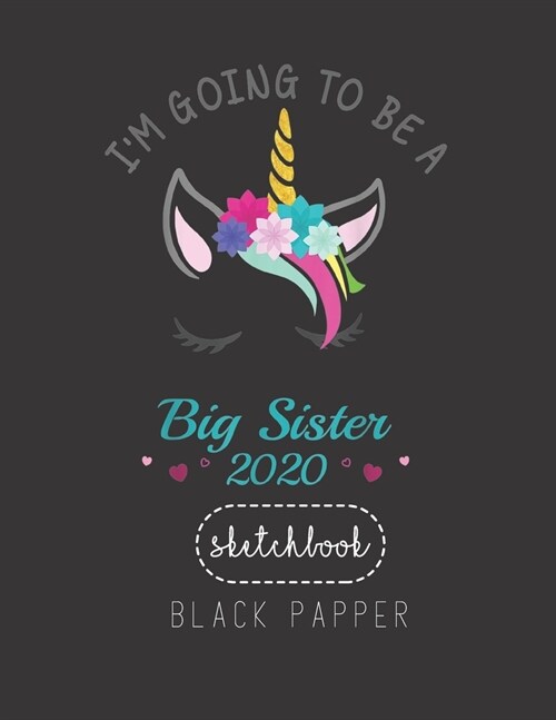Black Paper SketchBook: Im Going To Be A Big Sister 2020 Unicorn For Girls Large Modern Designed Kawaii Unicorn Black Pages Sketch Book for Dr (Paperback)