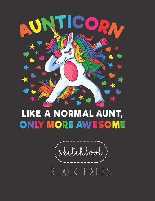 Black Paper SketchBook: Aunticorn Like An Aunt Only Awesome Dabbing Unicorn Women Large Modern Designed Kawaii Unicorn Black Pages Sketch Book (Paperback)