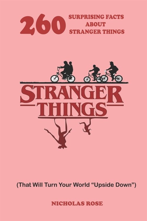 260 SURPRISING FACTS ABOUT STRANGER THINGS (That Will Turn Your World Upside Down) (Paperback)