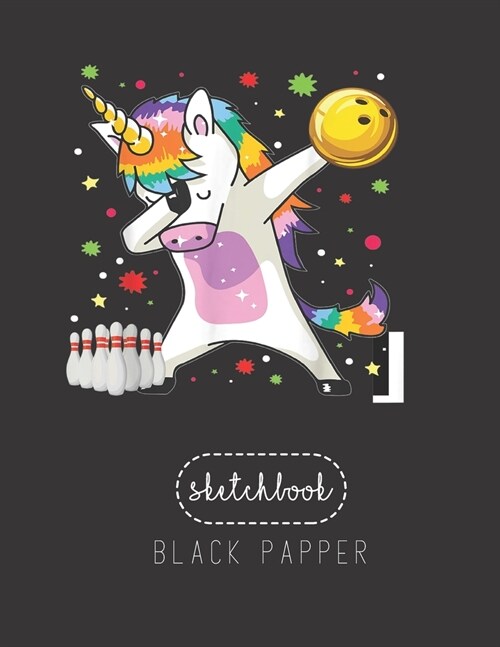 Black Paper SketchBook: Dabbing Unicorn Bowling S Funny Bowling Gift Boy Girl Large Modern Designed Kawaii Unicorn Black Pages Sketch Book for (Paperback)