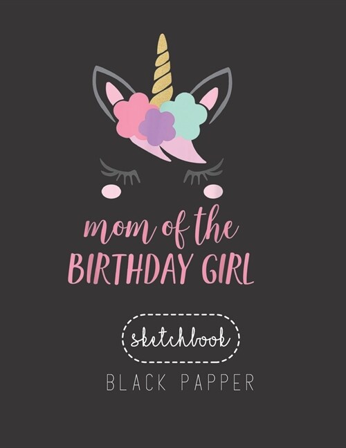 Black Paper SketchBook: Cute Unicorn Mom Mom Of The Birthday Girl Large Modern Designed Kawaii Unicorn Black Pages Sketch Book for Drawing Ske (Paperback)