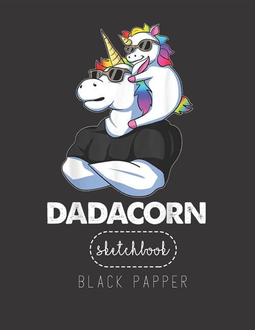 Black Paper SketchBook: Dadacorn Unicorn Dad And Baby Christmas Papa Gift Large Modern Designed Kawaii Unicorn Black Pages Sketch Book for Dra (Paperback)