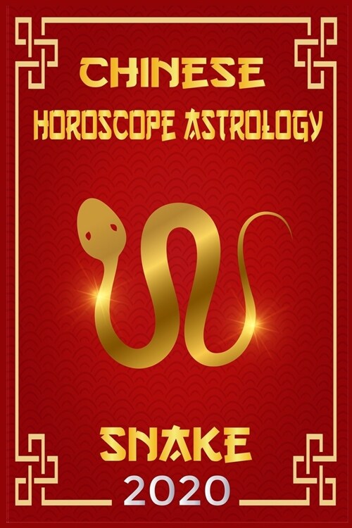 Chinese Horoscope & Astrology Snake 2020: Monthly Astrological Forecasts for Every Zodiac Sign for How To Plan My Life For The Future 2020 (Paperback)