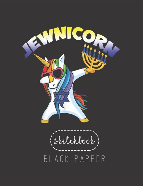 Black Paper SketchBook: Happy Jewnicorn Funny Hanukkah Unicorn Lover Gifts Large Modern Designed Kawaii Unicorn Black Pages Sketch Book for Dr (Paperback)