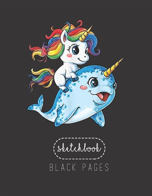 Black Paper SketchBook: Unicorn Narwhal T Girls Kids Rainbow Unicorns Squad Large Modern Designed Kawaii Unicorn Black Pages Sketch Book for D (Paperback)