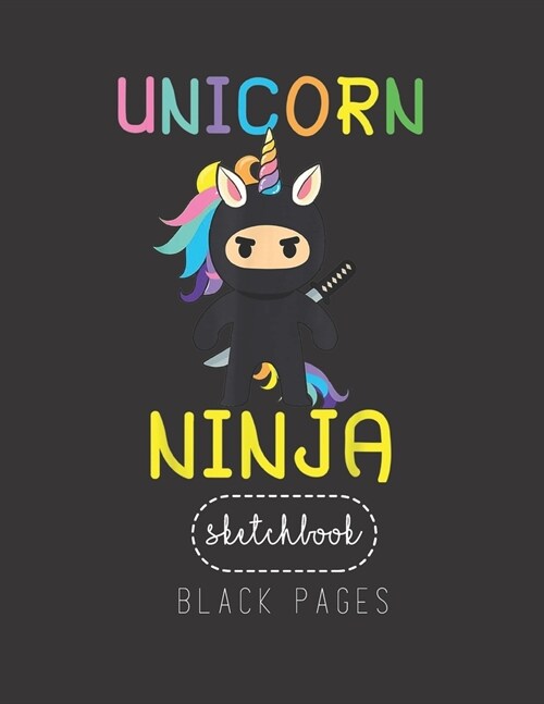 Black Paper SketchBook: Unicorn Ninja Cute Rainbow Unicorn Fighter Lover Gifts Large Modern Designed Kawaii Unicorn Black Pages Sketch Book fo (Paperback)