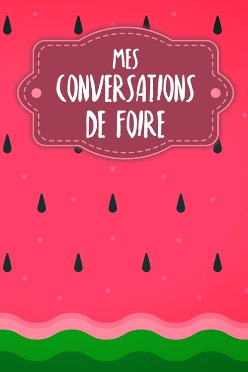 Mes conversations de foire: Carnet ?compl?er pour lenregistrement des conversations avec les (nouveaux) clients - Motif: Past?ue (Paperback)