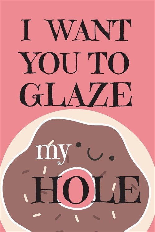 I Want You To Glaze my Hole: Internet Password Book with Tabs (Large Print 6x9), password organizer with alphabetical tabs, Large format Internet (Paperback)