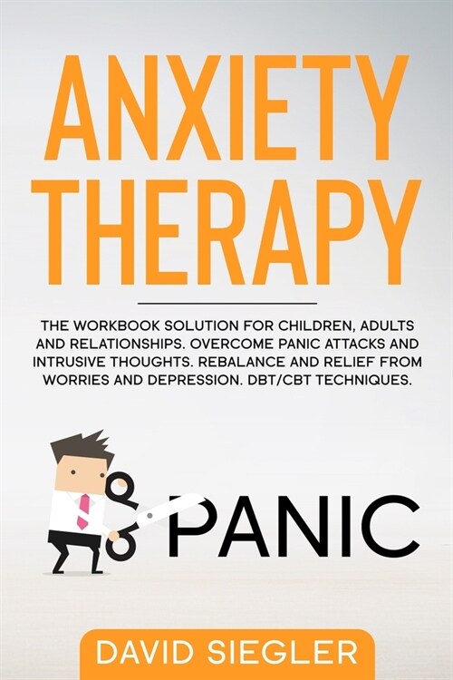 Anxiety Therapy: The workbook solution for children, adults and relationships. Overcome panic attacks and intrusive thoughts. Rebalance (Paperback)