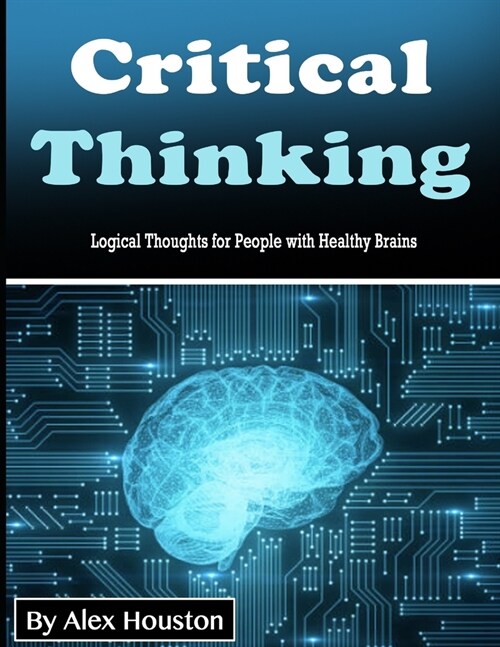 Critical Thinking: Logical Thoughts for People with Healthy Brains (Paperback)