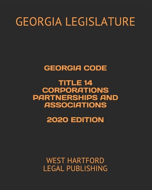 Georgia Code Title 14 Corporations Partnerships and Associations 2020 Edition: West Hartford Legal Publishing (Paperback)