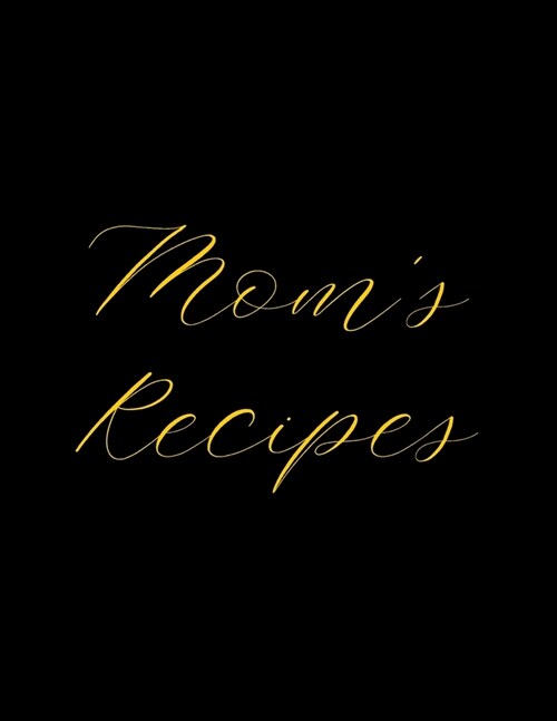 Moms Recipes: Deluxe Recipe Binder, Cook Book To Write In All your Mother Recipes (Paperback)