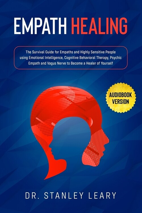 Empath Healing: The Survival Guide for Empaths and Highly Sensitive People using Emotional Intelligence, Cognitive Behavioral Therapy, (Paperback)