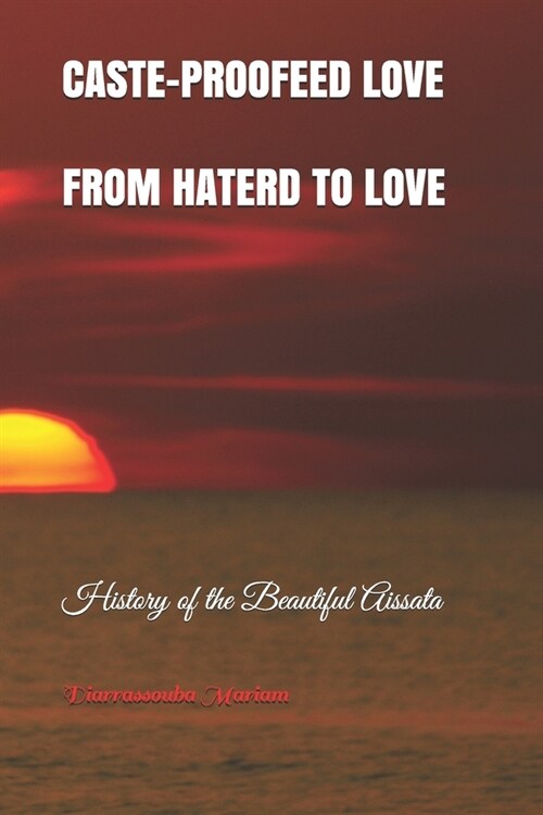 Caste-Proofed Love: FROM HATRED TO LOVE: History of the Beautiful Aissata (Paperback)