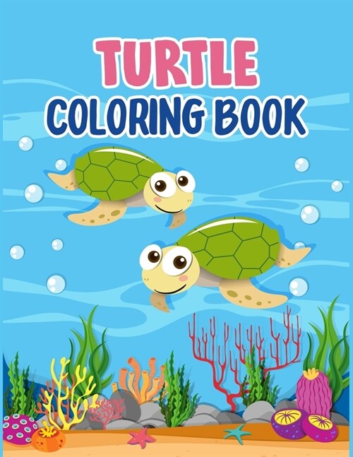 Turtle Coloring Book: Turtle Coloring Book For Kids, Children, Toddlers Crayons, Adult, Mini, Girls And Boys - Large 8.5 X 11 in. (Paperback)