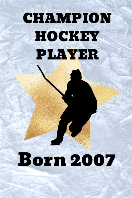 Champion Hockey Player Born 2007: An Ice Hockey Game Tracker Journal For Boys (Paperback)