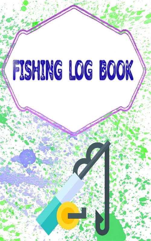 Fishing Logbook Toggle: Printable Fishing Log Template 110 Page Cover Glossy Size 5 X 8 Inches - Weather - Kids # Records Good Prints. (Paperback)