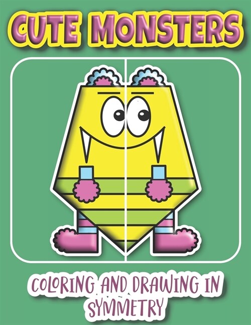 Cute Monsters Coloring And Drawing In Symmetry: Help Your Child Practice Geometry With This Adorable Monster Collection/Ages K-4 (Paperback)