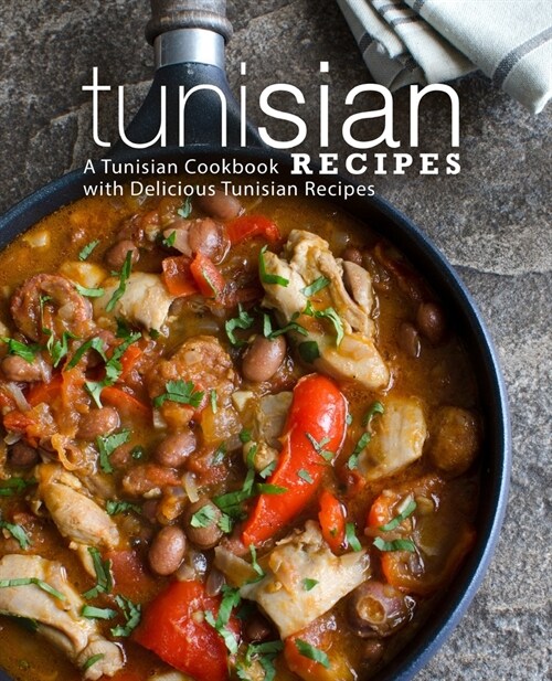 Tunisian Recipes: A Tunisian Cookbook with Delicious Tunisian Recipes (2nd Edition) (Paperback)