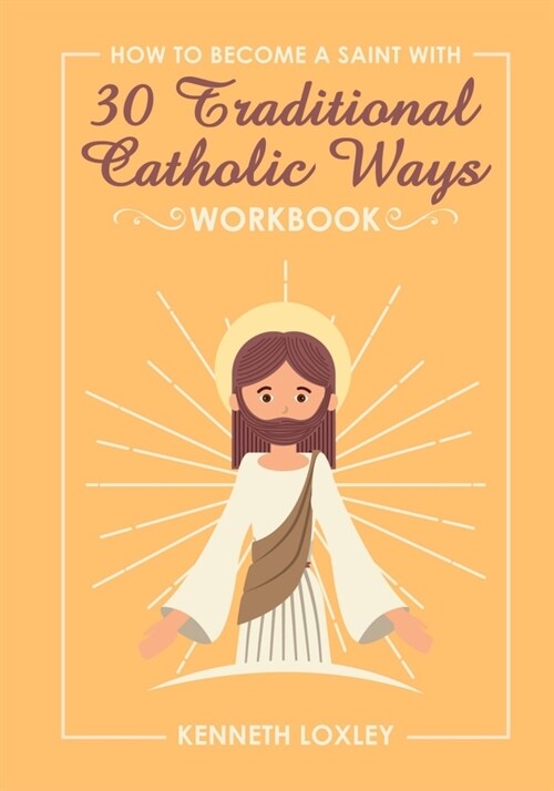 30 Devotional Ways to live a Traditional Catholic Life workbook: because growing in faith is how you become a saint (Paperback)