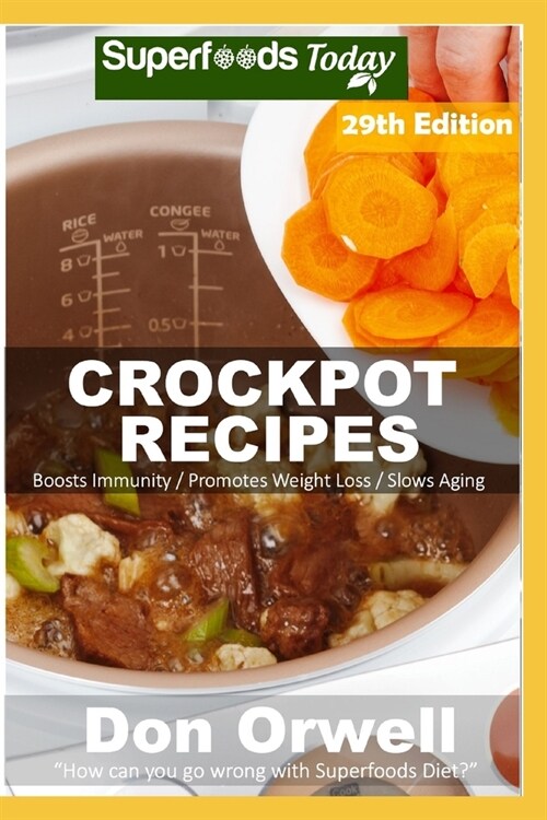 Crockpot Recipes: Over 270 Quick & Easy Gluten Free Low Cholesterol Whole Foods Recipes full of Antioxidants & Phytochemicals (Paperback)